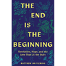 The End Is the Beginning: Revelation, Hope, and the Love That Lit the Stars