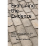 Examining the Evidence: Tough Questions That Ask Why Christians Believe What They Believe