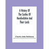 A History Of The Castles Of Herefordshire And Their Lords
