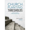 Church Planting Thresholds: A Gospel-Centered Church Planting Guide