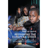 Reframing the European Other: Identity and Belonging in Contemporary French and German Cinema