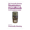 The Practically Cheating Statistics Handbook TI-83 Companion Guide