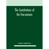 The constitutions of the free-masons: containing the history, charges, regulations, &c. of that most ancient and right worshipful fraternity: for the
