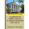 A Collection of PERRY COUNTY ALABAMA PIONEERS VOLUME III Biographies & Genealogies