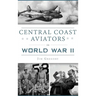 Central Coast Aviators in World War II