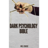 Dark Psychology Bible: The Essential Guide to Stop Being Manipulated.