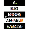 A Big Book Of Animal Facts: For Kids