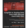 CompTIA A+ Practice Tests Core 1 (220-1101) and Core 2 (220-1102): Pass the CompTIA A+ exams on your first attempt with rigorous practice questions