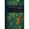 The Logic of Modern Physics