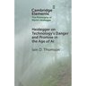 Heidegger on Technology's Danger and Promise in the Age of AI