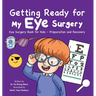 Getting Ready for My Eye Surgery: Eye Surgery Book for Kids - Preparation and Recovery