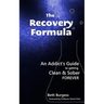 The Recovery Formula: An Addict's Guide to getting Clean and Sober Forever