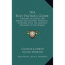 The Busy Pastor's Guide: A Resume Of Canon Law, Moral And Pastoral Theology, Together With The Relevant Decisions Of The Roman Congregations