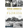 Utopian Communities of Florida: A History of Hope