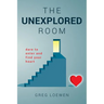 The Unexplored Room: Dare to enter and find your heart