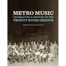 Metro Music: Celebrating a Century of the Trinity River Groove