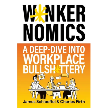 W*nkernomics: A Deep-Dive Into Workplace Bullsh*ttery