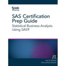 SAS Certification Prep Guide: Statistical Business Analysis Using SAS9