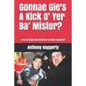 Gonnae Gi'es A Kick O' Yer Ba' Mister?: A Tale Of Family And Football By A Fan With A Typewriter