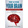 Rewire Your Brain: The Perfect Guide For Chaging Your Mind And Developing Excellent Habits For Success 2 BOOKS IN 1: Improve Your Brain P