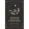Jesus Comforts: A Devotional Journey from Heartache to Healing