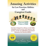 Amazing Activities for Low Function Abilities: and Caregiver Guide