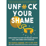 Unfuck Your Shame: Using Science to Accept Our Feelings, Resolve Guilt, and Connect with Ourselves