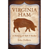Virginia Ham: A History of Salt & Smoke