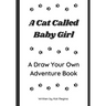A Cat Called Baby Girl: A Draw Your Own Adventure Book