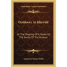 Outdoors At Idlewild: Or The Shaping Of A Home On The Banks Of The Hudson