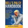 Bell's Palsy Handbook: Facial Nerve Palsy or Bell's Palsy facial paralysis causes, symptoms, treatment, face exercises & recovery all covered