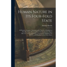 Human Nature in Its Four-Fold State: Of Primitive Integrity, Subsisting in the Parents of Mankind in Paradise; Entire Depravation, in the Irregenerate