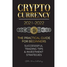 Cryptocurrency 2021-2022: The Practical Guide for Beginners - Successful Investment Strategies & Trading Tips (Bitcoin, Ethereum, Ripple, Doge, Safemo