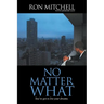 No Matter What: You've got to live your dreams.