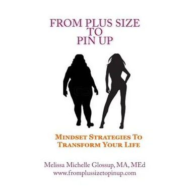 From Plus-Size To Pin Up: Mindset Strategies to Transform Your Life - Paperback