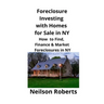 Foreclosure Investing with Homes for Sale in NY: How to Find, Finance & Market Foreclosures in NY