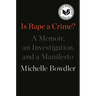 Is Rape a Crime?: A Memoir, an Investigation, and a Manifesto