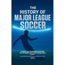 The History of Major League Soccer