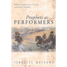 Prophets as Performers: Biblical Performance Criticism and Israel's Prophets