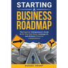Starting a Business Roadmap: The Beginner Entrepreneur's Guide to Be Your Own Boss, Leverage AI, and Achieve Financial Independence