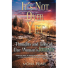 It's Not Over Yet: Thoughts and Tales of One Woman's Journey