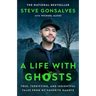 A Life with Ghosts: True, Terrifying, and Insightful Tales from My Favorite Haunts