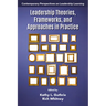 Leadership Theories, Frameworks, and Approaches in Practice