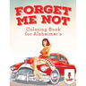 Forget Me Not: Coloring Book for Alzheimer's