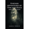 Further Adventures of Tom and Huck and Other Plays