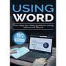 Using Microsoft Word - 2023 Edition: The Step-by-step Guide to Using Microsoft Word