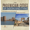 The Phoenician Cities of Sidon and Tyre Ancient Mediterranean Cultures Grade 5 Children's Ancient History