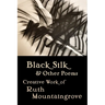 Black Silk and Other Poems: Creative Work of Ruth Mountaingrove
