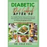 Diabetic Diet Cookbook After 50: The Complete Nutrition Guide with 50 Quick and Easy Low-Sugar & Low-Carb Nutritious Recipes for Diabetes Management i