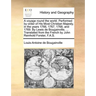 A voyage round the world. Performed by order of His Most Christian Majesty, in the years 1766, 1767, 1768, and 1769. By Lewis de Bougainville, ... Tra